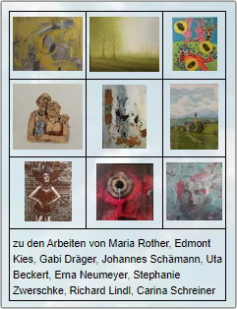 zu den Arbeiten von Maria Rother, Edmont Kies, Gabi Dräger, Johannes Schämann, Uta Beckert, Erna Neumeyer, Stephanie Zwerschke, Richard Lindl und Carina Schreiner