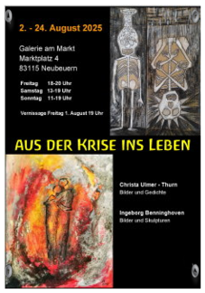 zur Ausstellung Aus der Krise ins Leben Christa Ulmer-Thurn und Ingeborg Benninghoven vom 01. bis 24. August